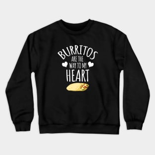 Burritos Are The Way To My Heart Crewneck Sweatshirt